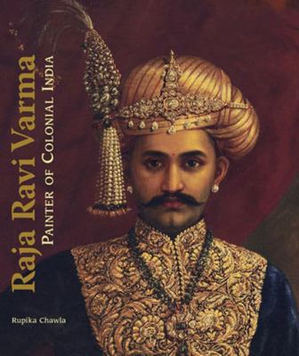 Raja Ravi Varma : Life and Times in Colonial India