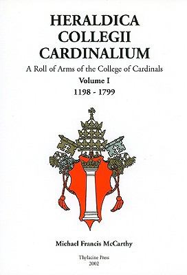 Heraldica Collegii Cardinalium, Volume 1: A Roll of Arms of the College of Cardinals, 1198 - 1799