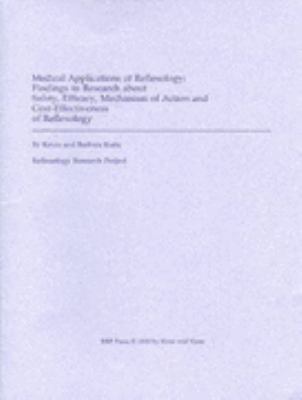 Medical Applications of Reflexology : Findings in Research about Safety, Efficacy, Mechanism of Action and Cost-Effectivness of Reflexology