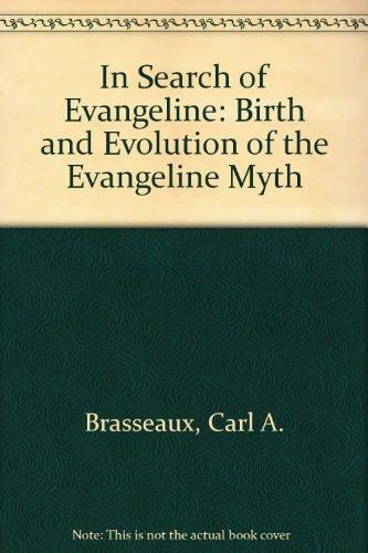 In Search of Evangeline: Birth and Evolution of the Evangeline Myth