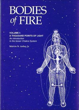 Bodies of Fire a Thousand Points of Light Intro to the Lesser Chakra System (Volume 1)