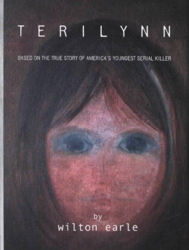 Terilynn: Based On The True Story of America's Youngest Serial Killer