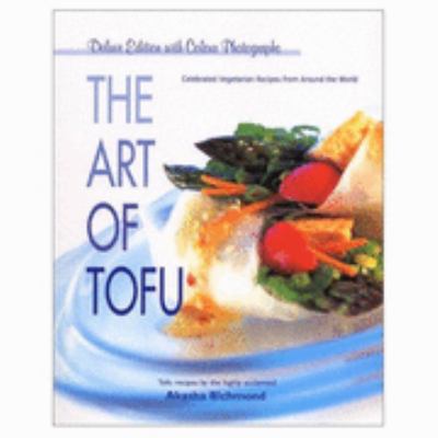 Art of Tofu: Celebrated Vegetarian Recipes from around the World