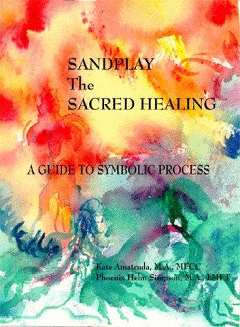 Sandplay, The Sacred Healing: A Guide to Symbolic Process (Home Study Continuing Education Units Series: Mental Health Professionsls)