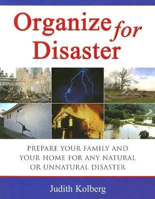 Organize For Disaster Prepare Your Home And Your Family For Any Natural Or Unnatural Disaster