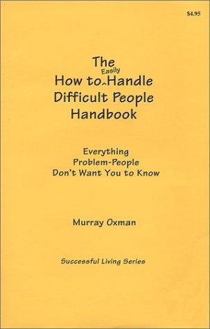 How to Easily Handle Difficult People Handbook (Successful Living)