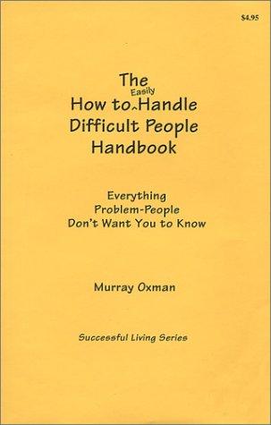 How to Easily Handle Difficult People  Handbook (Successful Living)