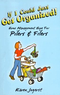 If I Could Just Get Organized!: Home Management Hope for Pilers and Filers - Karen Jogerst - Paperback