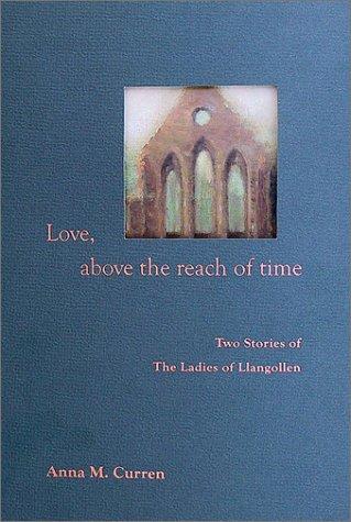 Love, Above the Reach of Time: Two Stories of The Ladies of Llangollen