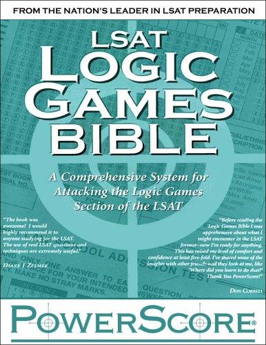 LSAT Logic Games Bible: A Comprehensive System for Attacking the Logic Games Section of the LSAT