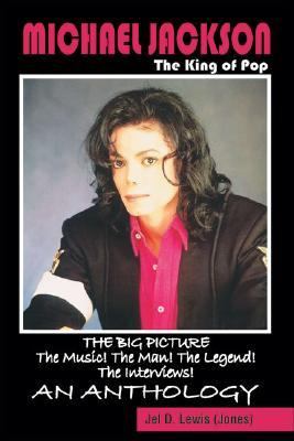 Michael Jackson, The King Of Pop The Big Picture, The Music! The Man! The Legend! The Interviews! An Anthology