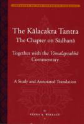 Kalacakratantra The Chapter On The Sadhana Together With The Vimalaprabha