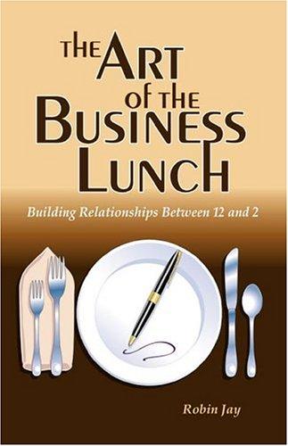 The Art of the Business Lunch, Building Relationships Between 12 and 2
