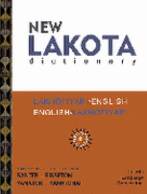 New Lakota Dictionary: Lakhtiyapi-English / English-Lakhtiyapi and Incorporating the Dakota Dialects of Yankton-Yanktonai and Santee-Sisseton