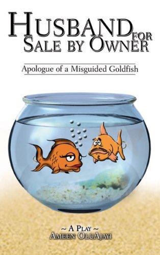 Husband For Sale By Owner : Apologue of a Misguided Goldfish