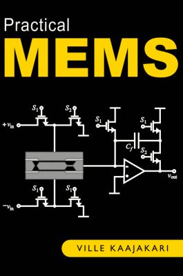 Practical MEMS: Analysis and design of microsystems, MEMS sensors (accelerometers, pressure sensors, gyroscopes), sensor electronics, actuators, RF MEMS, optical MEMS, and microfluidic Systems