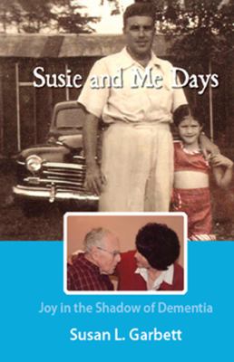 Susie and Me Days : Joy in the Shadow of Dementia