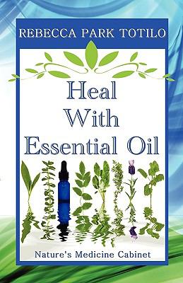 Heal with Essential Oil : Nature's Medicine Cabinet