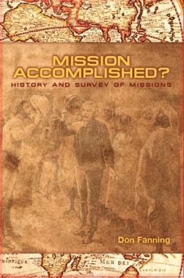 Mission Accomplished? : A History and Survey of Modern Missions