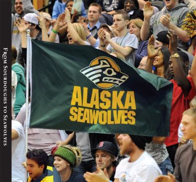 From Sourdoughs to Seawolves : The University of Alaska Anchorage
