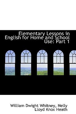 Elementary Lessons In English For Home And School Use