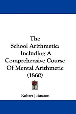 The School Arithmetic: Including A Comprehensive Course Of Mental Arithmetic (1860)