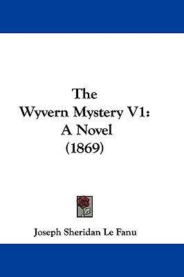 The Wyvern Mystery V1: A Novel (1869)