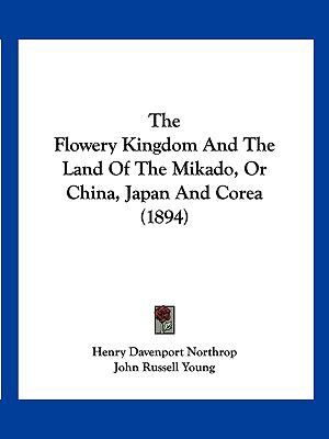 The Flowery Kingdom And The Land Of The Mikado, Or China, Japan And Corea (1894)