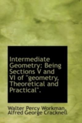 Intermediate Geometry: Being Sections V and VI of "geometry, Theoretical and Practical".