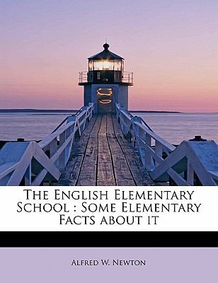 The English Elementary School: Some Elementary Facts about it