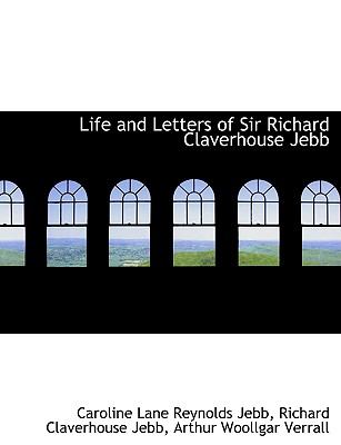 Life and Letters of Sir Richard Claverhouse Jebb