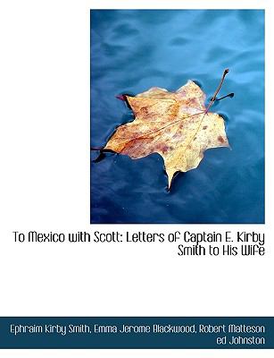 To Mexico with Scott: Letters of Captain E. Kirby Smith to His Wife