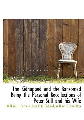 Kidnapped and the Ransomed Being the Personal Recollections of Peter Still and His Wife