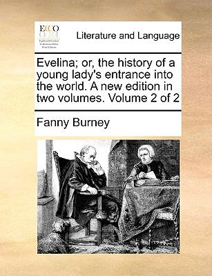 Evelina; or, the History of a Young Lady's Entrance into the World a New Edition In