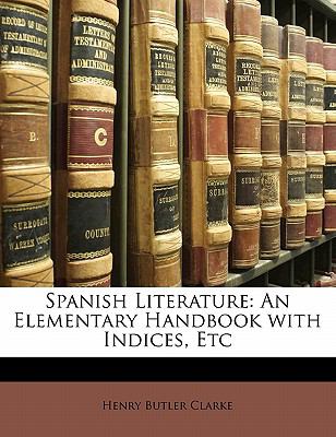 Spanish Literature: An Elementary Handbook with Indices, Etc