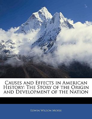 Causes and Effects in American History: The Story of the Origin and Development of the Nation