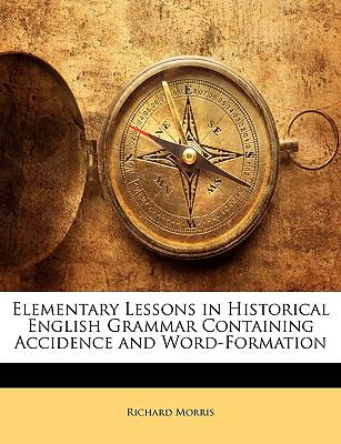 Elementary Lessons in Historical English Grammar Containing Accidence and Word-Formation