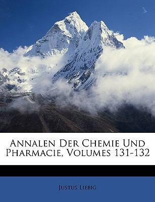 Annalen Der Chemie Und Pharmacie, Volumes 131-132 (German Edition)