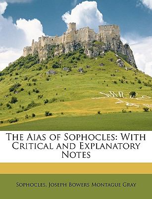 The Aias of Sophocles: With Critical and Explanatory Notes