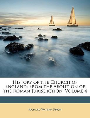 History of the Church of England : From the Abolition of the Roman Jurisdiction, Volume 4