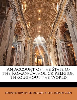 An Account of the State of the Roman-Catholick Religion Throughout the World