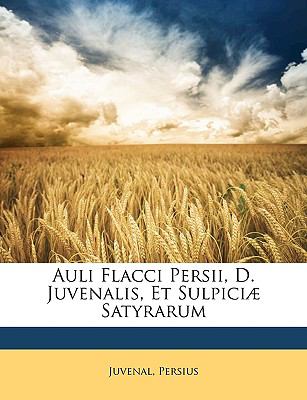 Auli Flacci Persii, D Juvenalis, et Sulpiciæ Satyrarum