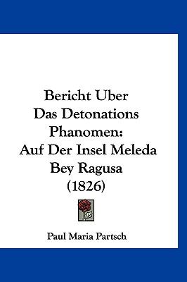 Bericht Uber Das Detonations Phanomen: Auf Der Insel Meleda Bey Ragusa (1826) (German Edition)