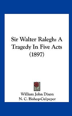 Sir Walter Ralegh : A Tragedy in Five Acts (1897)