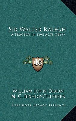 Sir Walter Ralegh : A Tragedy in Five Acts (1897)