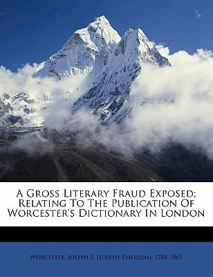 Gross Literary Fraud Exposed; Relating to the Publication of Worcester's Dictionary in London