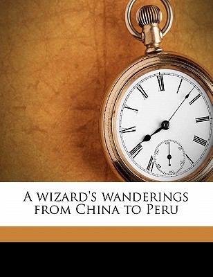 wizard's wanderings from China to Peru