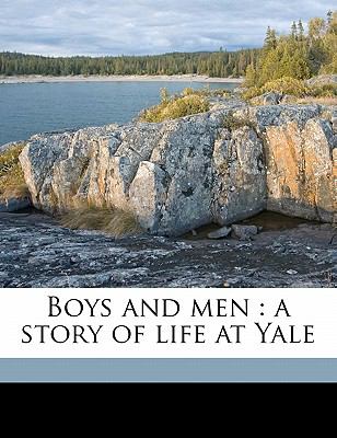 Boys and Men : A story of life at Yale