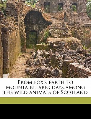 From Fox's Earth to Mountain Tarn; Days among the Wild Animals of Scotland