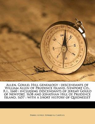 Allen, Gould, Hill Genealogy : Descendants of William Allen of Prudence Island, Newport Co. , R. I. 1660